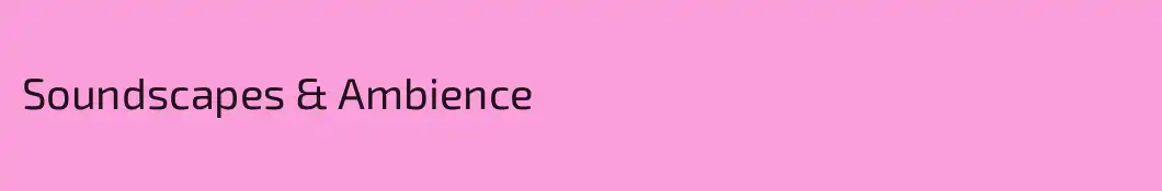 Soundscapes & Ambience